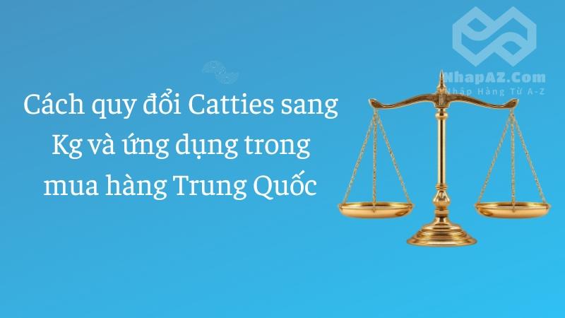 Cách quy đổi Catties sang Kg và ứng dụng trong mua hàng Trung Quốc