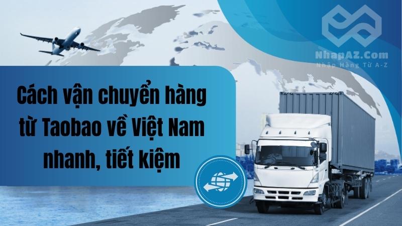 Cách vận chuyển hàng từ Taobao về Việt Nam nhanh, tiết kiệm