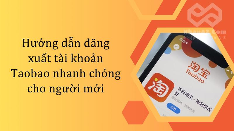 Hướng dẫn đăng xuất tài khoản Taobao nhanh chóng cho người mới Hướng dẫn đăng xuất tài khoản Taobao nhanh chóng cho người mới