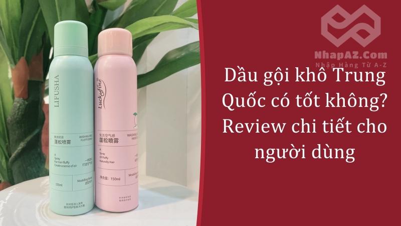 Dầu gội khô Trung Quốc có tốt không? Review chi tiết cho người dùng