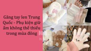 Găng tay len Trung Quốc - Phụ kiện giữ ấm không thể thiếu trong mùa đông