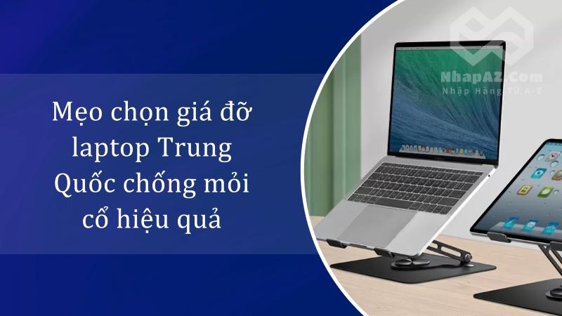 Mẹo chọn giá đỡ laptop Trung Quốc chống mỏi cổ hiệu quả Mẹo chọn giá đỡ laptop Trung Quốc chống mỏi cổ hiệu quả
