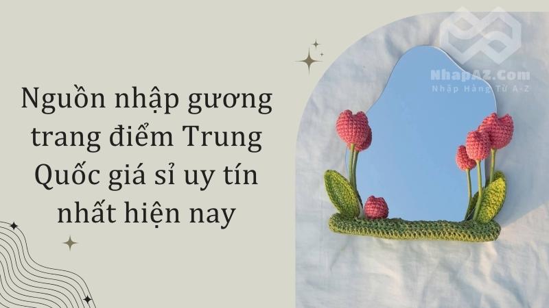 Nguồn nhập gương trang điểm Trung Quốc giá sỉ uy tín nhất hiện nay