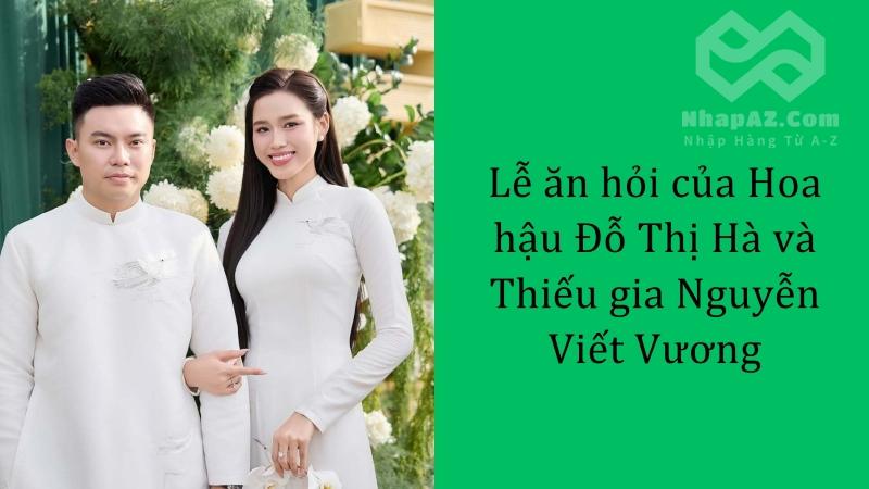 Lễ ăn hỏi của Hoa hậu Đỗ Thị Hà và Thiếu gia Nguyễn Viết Vương