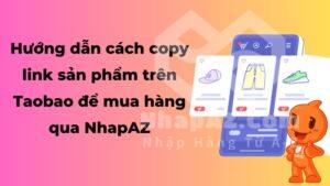 Hướng dẫn cách copy link sản phẩm trên Taobao để đặt hàng qua NhapAZ