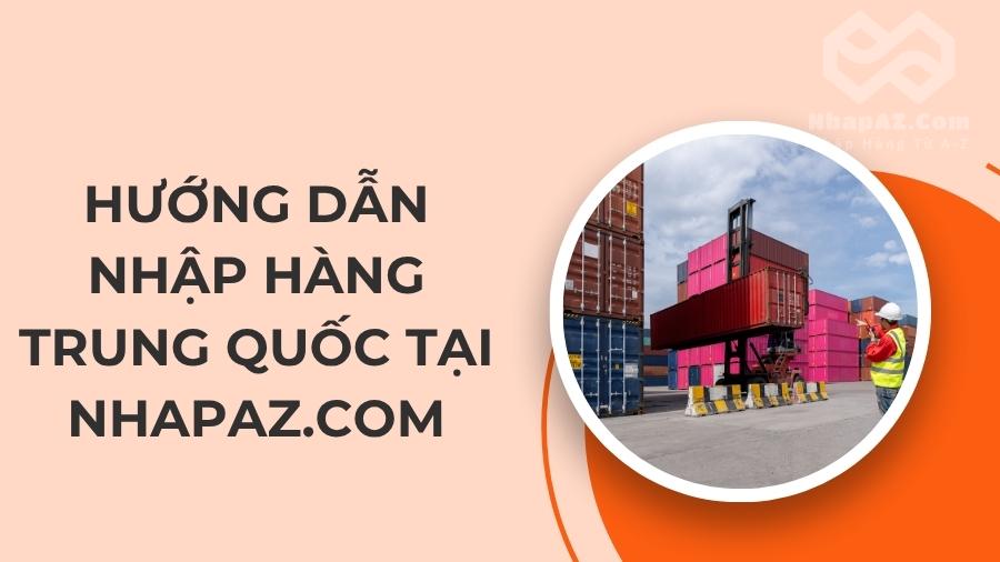 HƯỚNG DẪN NHẬP HÀNG TRUNG QUỐC TẠI NHAPAZ.COM Hướng dẫn nhập hàng Trung Quốc tại NhapAZ