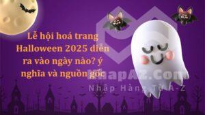 Lễ hội hoá trang Halloween 2025 diễn ra vào ngày nào? ý nghĩa và nguồn gốc