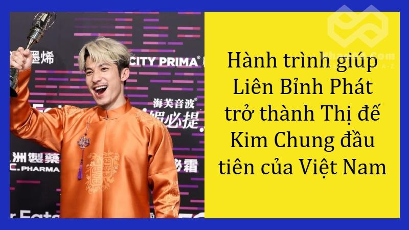 Hành trình giúp Liên Bỉnh Phát trở thành Thị đế Kim Chung đầu tiên của Việt Nam Hành trình giúp Liên Bỉnh Phát trở thành Thị đế Kim Chung đầu tiên của Việt Nam