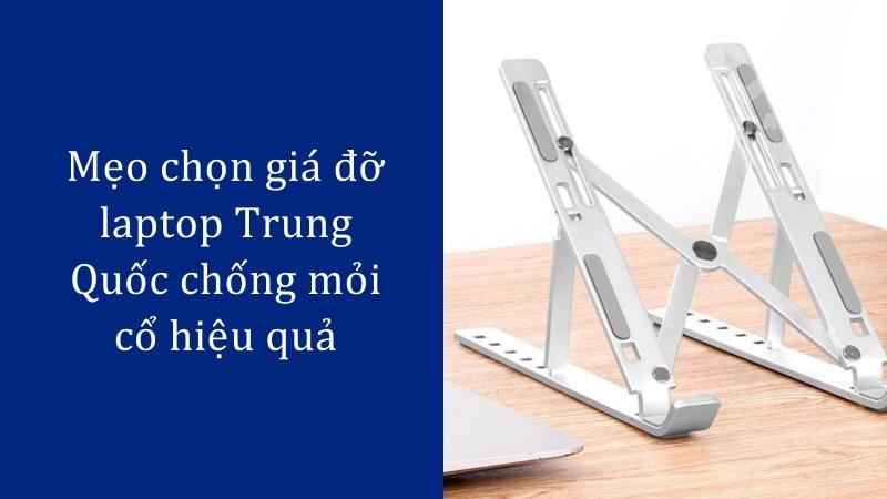 Mẹo chọn giá đỡ laptop Trung Quốc chống mỏi cổ hiệu quả Mẹo chọn giá đỡ laptop Trung Quốc chống mỏi cổ hiệu quả