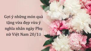 Gợi ý những món quà tặng ý nghĩa nhân ngày Phụ nữ Việt Nam 20/10