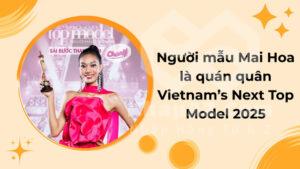 Người mẫu Mai Hoa là quán quân Vietnam’s Next Top Model 2025