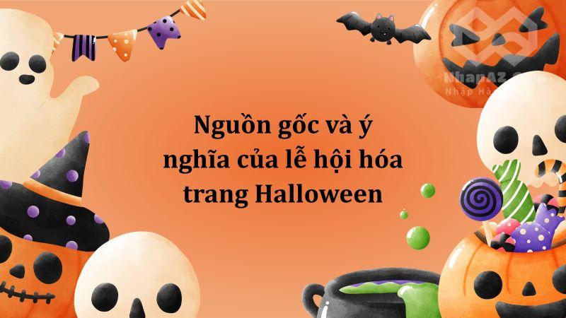 Nguồn gốc và ý nghĩa của lễ hội hóa trang Halloween