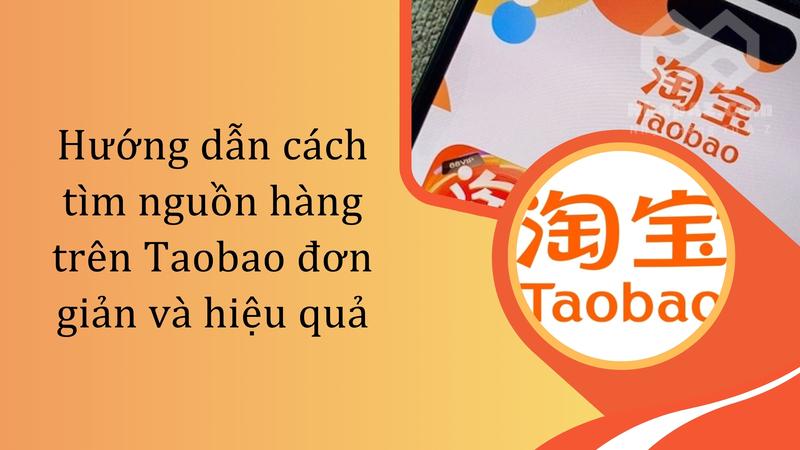 Hướng dẫn cách tìm nguồn hàng trên Taobao đơn giản và hiệu quả Hướng dẫn cách tìm nguồn hàng trên Taobao đơn giản và hiệu quả