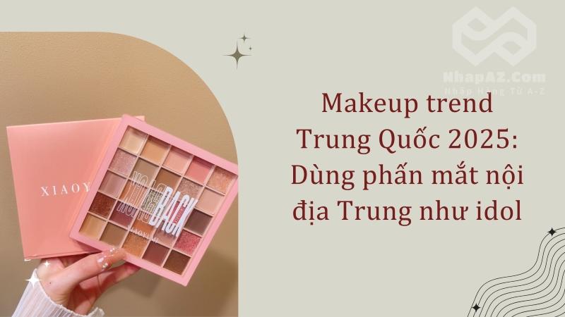 Makeup trend Trung Quốc 2025: Dùng phấn mắt nội địa Trung như idol Makeup trend Trung Quốc 2025: Dùng phấn mắt nội địa Trung như idol
