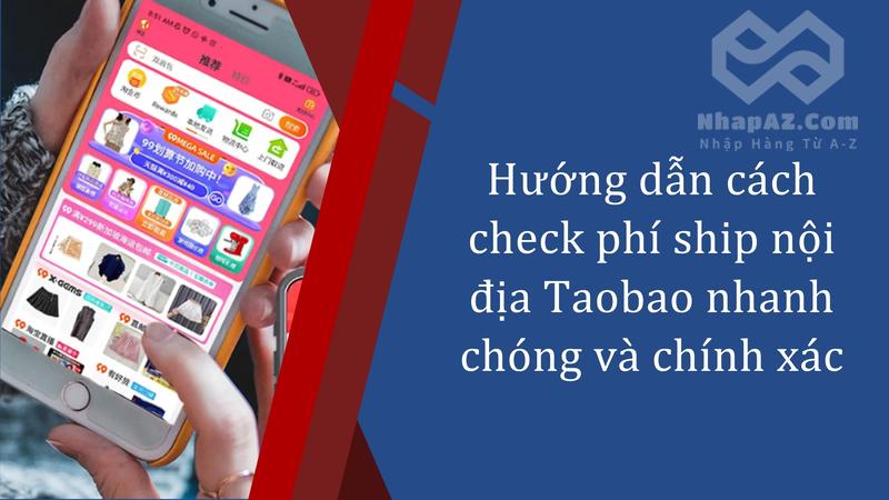 Hướng dẫn cách check phí ship nội địa Taobao nhanh chóng và chính xác Hướng dẫn cách check phí ship nội địa Taobao nhanh chóng và chính xác