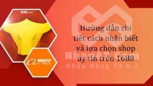 Hướng dẫn chi tiết cách nhận biết và lựa chọn shop uy tín trên 1688