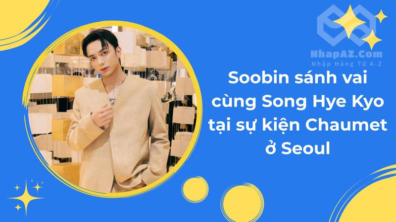 Soobin sánh vai cùng Song Hye Kyo tại sự kiện Chaumet ở Seoul Soobin sánh vai cùng Song Hye Kyo tại sự kiện Chaumet ở Seoul