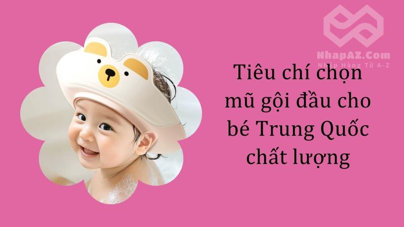 Có nên sử dụng mũ gội đầu cho bé Trung Quốc? Gợi ý nguồn nhập sỉ uy tín Tiêu chí chọn mũ gội đầu cho bé Trung Quốc chất lượng