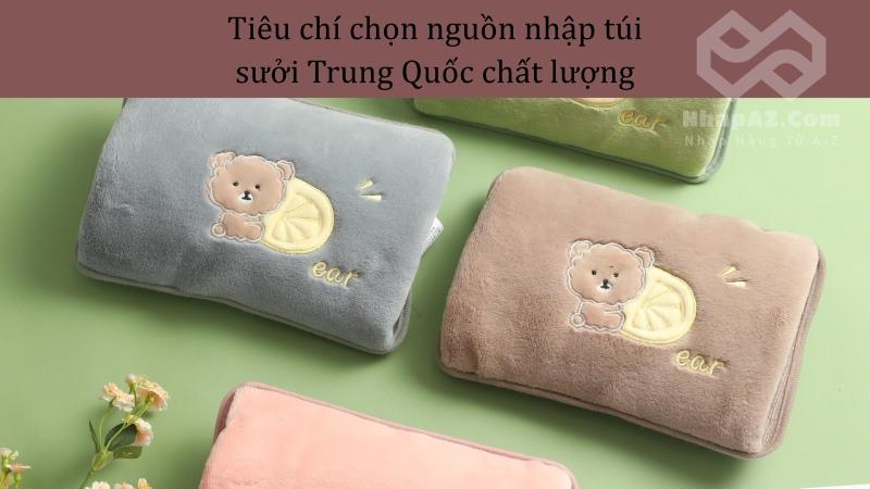 Tiêu chí chọn nguồn nhập túi sưởi Trung Quốc chất lượng