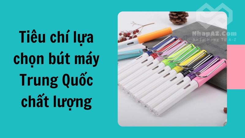 Tiêu chí lựa chọn bút máy Trung Quốc chất lượng