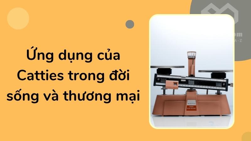 Ứng dụng của Catties trong đời sống và thương mại
