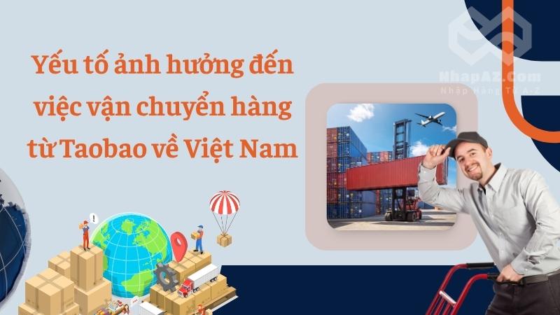 Yếu tố ảnh hưởng đến việc vận chuyển hàng từ Taobao về Việt Nam
