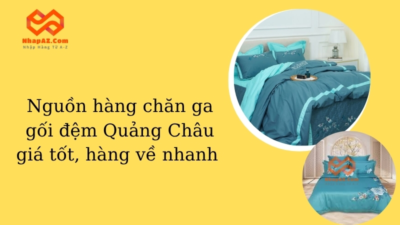 Nguồn hàng chăn ga gối đệm Quảng Châu giá tốt, hàng về nhanh