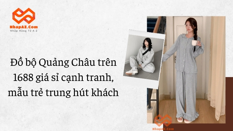 Đồ bộ Quảng Châu trên 1688 giá sỉ cạnh tranh, mẫu trẻ trung hút khách Đồ bộ Quảng Châu trên 1688 giá sỉ cạnh tranh, mẫu trẻ trung hút khách