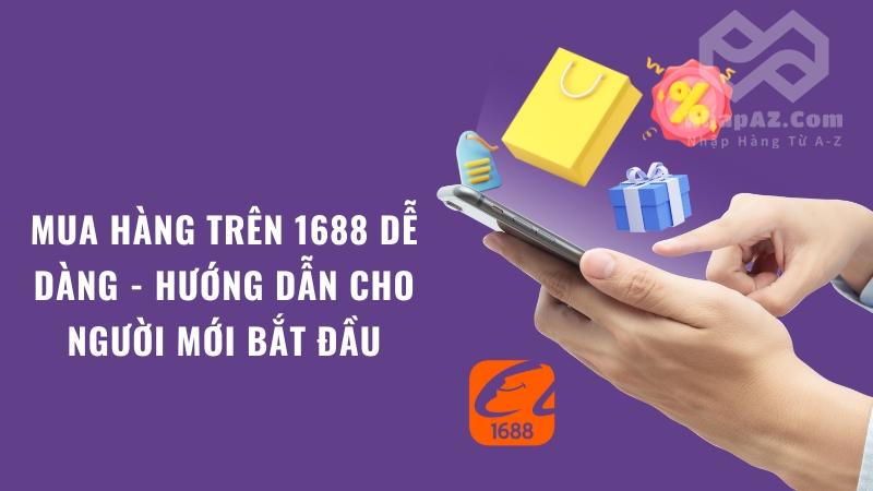 Mua hàng trên 1688 dễ dàng - Hướng dẫn cho người mới bắt đầu