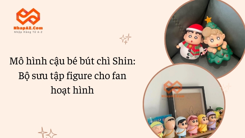 Mô hình cậu bé bút chì Shin: Bộ sưu tập figure cho fan hoạt hình