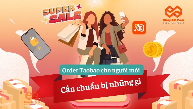 Order Taobao cho người mới kinh doanh: Mẹo chuẩn bị chi tiết