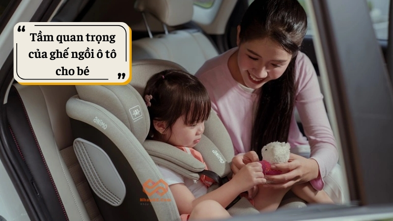 Tầm quan trọng của ghế ngồi ô tô cho bé