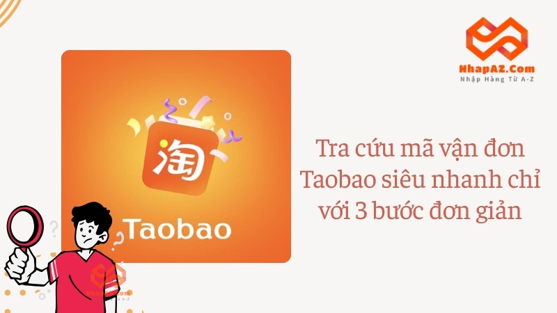 Tra cứu mã vận đơn Taobao siêu nhanh chỉ với 3 bước đơn giản