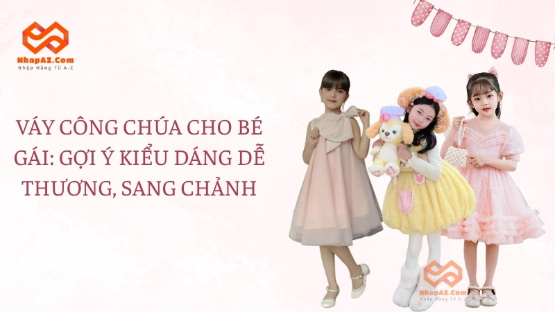 Váy công chúa cho bé gái: Gợi ý kiểu dáng dễ thương, sang chảnh