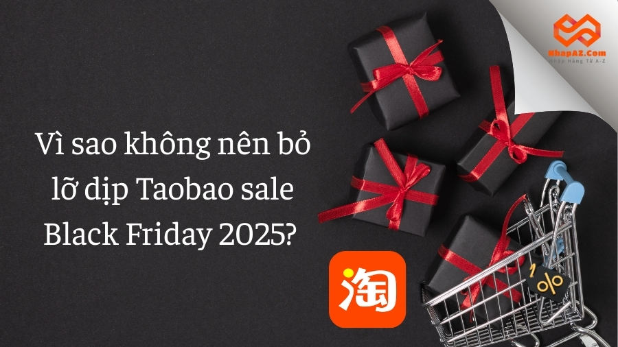 Vì sao không nên bỏ lỡ dịp Taobao sale Black Friday 2025? 
