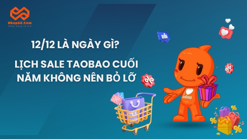 12/12 là ngày gì? Lịch sale Taobao cuối năm không nên bỏ lỡ