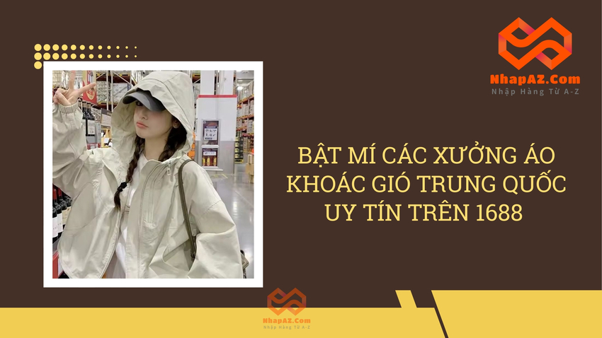 Bật mí các xưởng áo khoác gió Trung Quốc uy tín trên 1688 