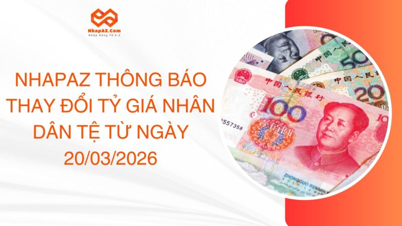 NHAPAZ thông báo thay đổi tỷ giá Nhân dân tệ từ ngày 20/03/2026