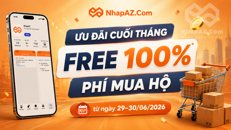 ƯU ĐÃI CUỐI THÁNG: FREE 100% PHÍ MUA HỘ, DUY NHẤT 29-30/06/2026